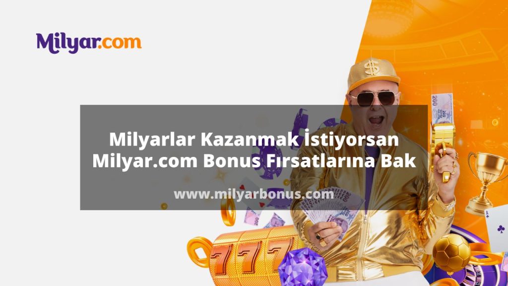 Milyarlar Kazanmak İstiyorsan Milyar.com Bonus Fırsatlarına Bak